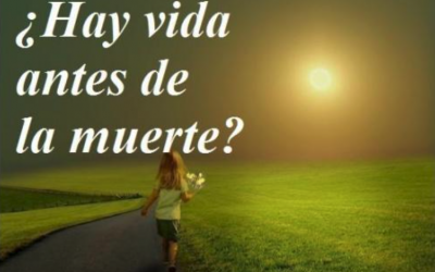 ¿Hay vida antes de la muerte? · reflexión de mayo de 2022