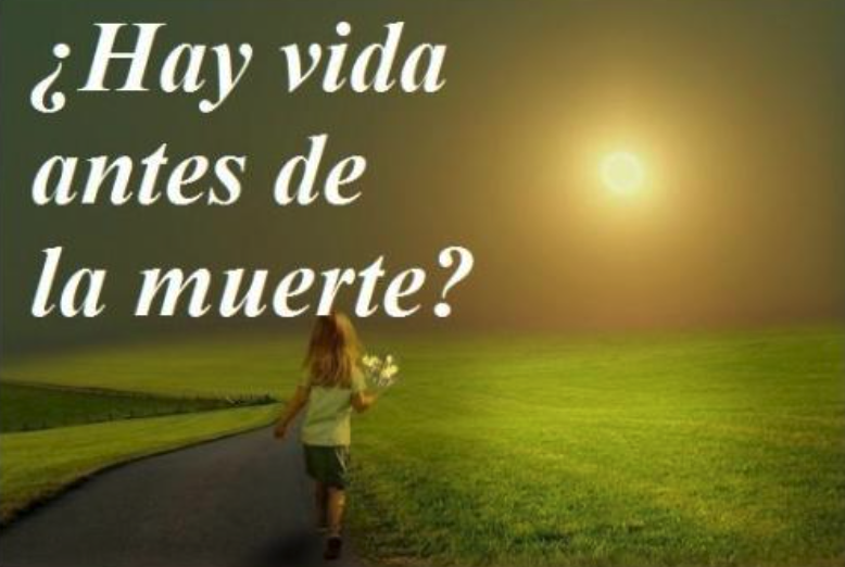 ¿Hay vida antes de la muerte? · reflexión de mayo de 2022